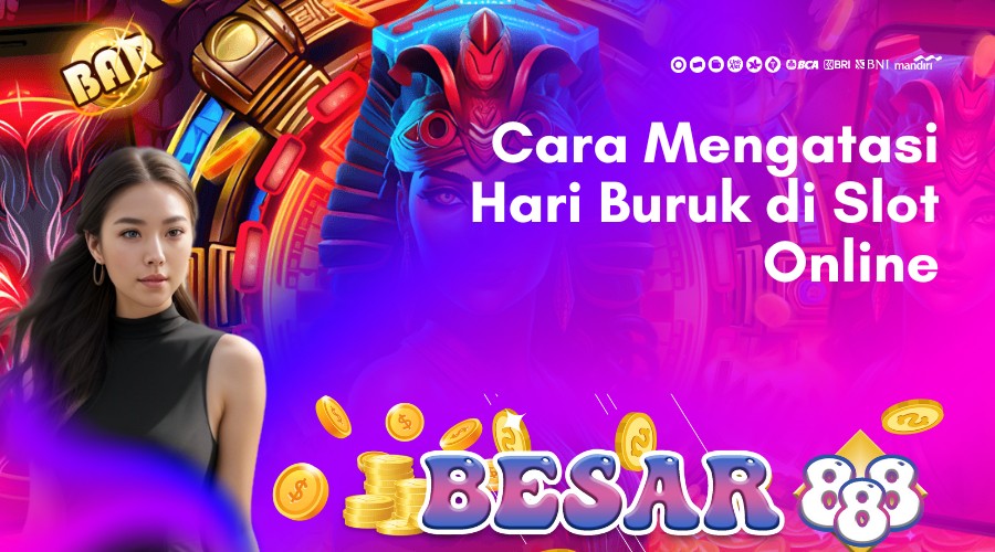 cara mengatasi hari buruk di slot online