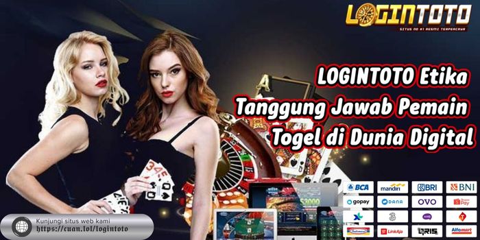 LOGINTOTO Etika Tanggung Jawab Pemain Togel di Dunia Digital