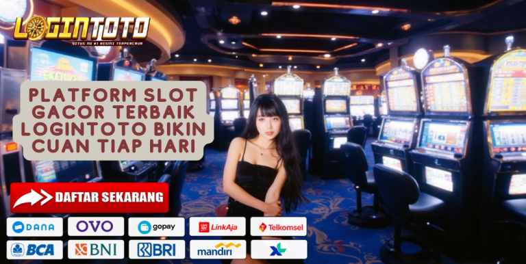 PLATFORM SLOT GACOR TERBAIK LOGINTOTO BIKIN CUAN TIAP HARI
